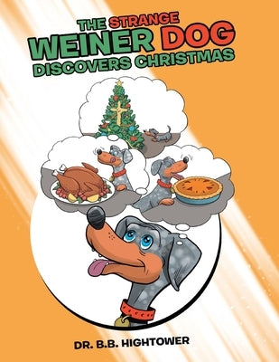 The Strange Weiner Dog Discovers Christmas by Hightower, B. B.