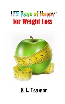 175 Days of Happy: For Weight Loss by Teamor, D. L.