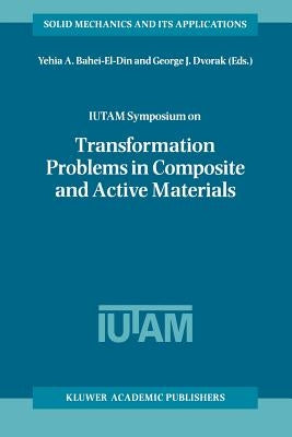 Iutam Symposium on Transformation Problems in Composite and Active Materials: Proceedings of the Iutam Symposium Held in Cairo, Egypt, 9-12 March 1997 by Bahei-El-Din, Yehia A.