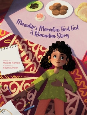 Mazahir's Marvelous First Fast: A Ramadan Story by Hamad, Wasiba