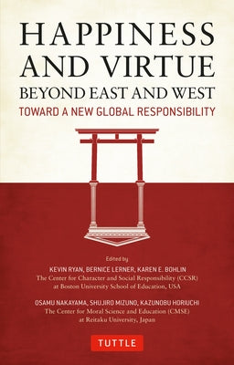 Happiness and Virtue Beyond East and West: Toward a New Global Responsibility by Ryan, Kevin