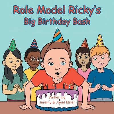 Role Model Ricky's Big Birthday Bash by Miller, Jeremy &. Janel
