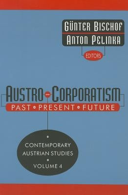 Austro-corporatism: Past, Present, Future by Bischof, Gunter