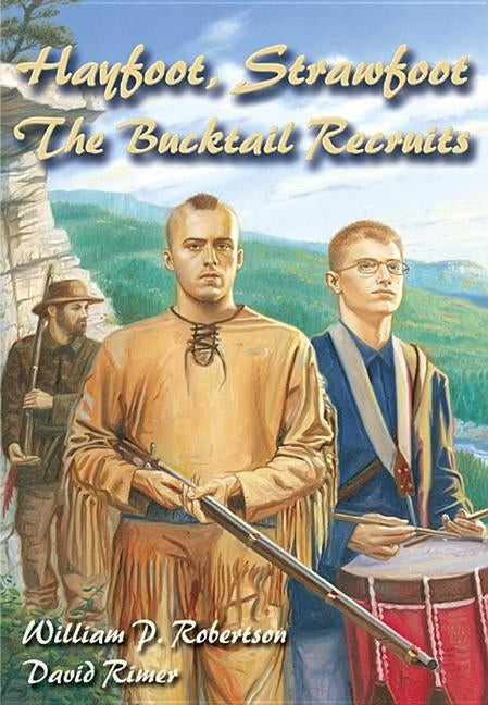 Hayfoot, Strawfoot: The Bucktail Recruits by Robertson, William P.