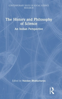 The History and Philosophy of Science: An Indian Perspective by Bhattacharya, Nandan
