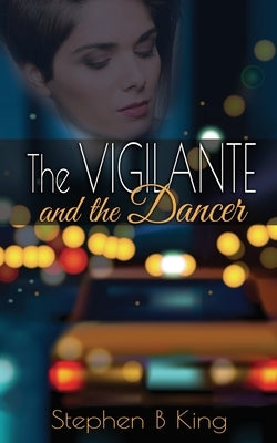 The Vigilante and the Dancer by King, Stephen B.