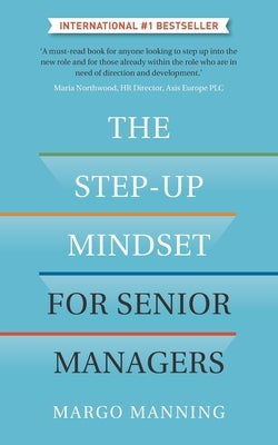 The Step-Up Mindset for Senior Managers by Manning, Margo
