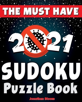 The Must Have 2021 Sudoku Puzzle Book: 365 daily sudoku puzzles. Easy to hard sudoku (5 levels of difficulty) by Bloom, Jonathan