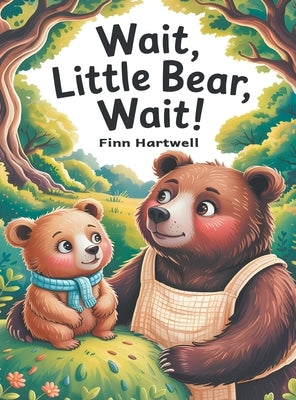 Wait, Little Bear, Wait!: A Sweet Rhyming Patience Story for Toddlers Ages 3-5 by Hartwell, Finn