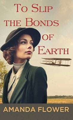 To Slip the Bonds of Earth: A Katharine Wright Mystery by Flower, Amanda