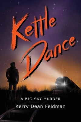 Kettle Dance: A Big Sky Murder by Feldman, Kerry Dean