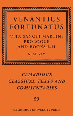 Venantius Fortunatus: Vita Sancti Martiniprologue and Books I-II by Kay, N. M.