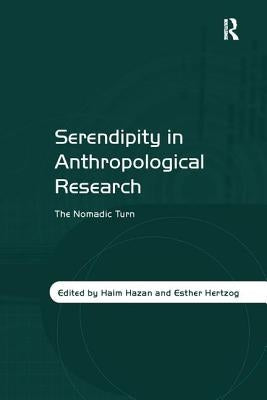 Serendipity in Anthropological Research: The Nomadic Turn by Hazan, Haim