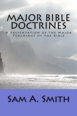 Major Bible Doctrines by Smith, Sam A.
