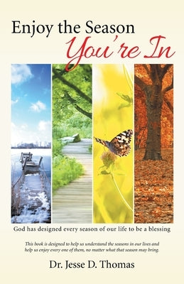 Enjoy the Season You'Re In: God Has Designed Every Season of Our Life to Be a Blessing by Thomas, Jesse D.