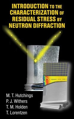 Introduction to the Characterization of Residual Stress by Neutron Diffraction by Hutchings, M. T.
