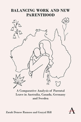 Balancing Work and New Parenthood: A Comparative Analysis of Parental Leave in Australia, Canada, Germany and Sweden by Ramoso, Zarah Denese