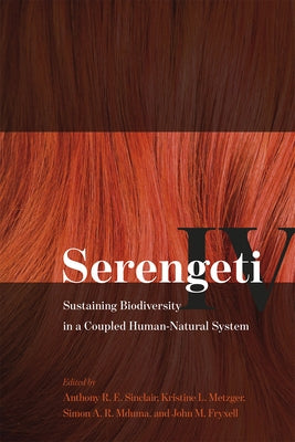 Serengeti IV: Sustaining Biodiversity in a Coupled Human-Natural System by Sinclair, Anthony R. E.