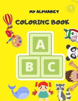 My Alphabet Coloring Book: Fun Coloring Books for Toddlers & Kids Ages 2, 3, 4 & 5 - Activity Book Teaches ABC, Words for Kindergarten & Preschoo by Hut, Coloring
