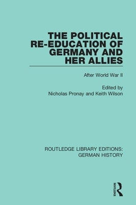 The Political Re-Education of Germany and Her Allies: After World War II by Pronay, Nicholas