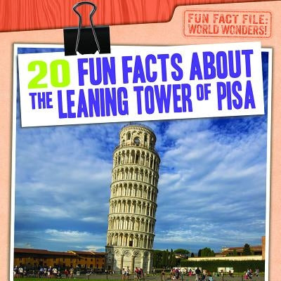 20 Fun Facts about the Leaning Tower of Pisa by Mahoney, Emily