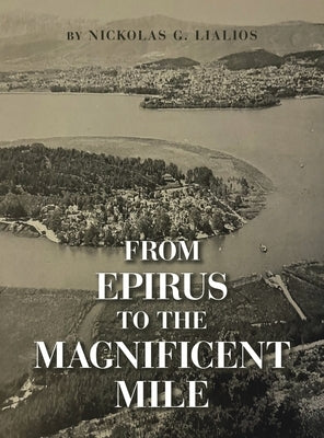 From Epirus to the Magnificent Mile by Lialios, Nickolas G.