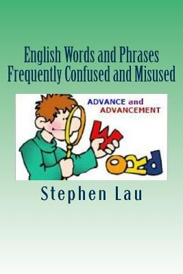 English Words and Phrases Frequently Confused and Misused by Lau, Stephen