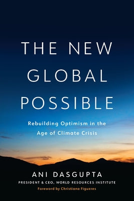 The New Global Possible: Rebuilding Optimism in the Age of Climate Crisis by Dasgupta, Ani