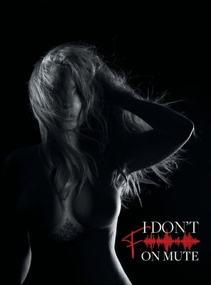 I Don't F on Mute by Lanteigne, Emilie