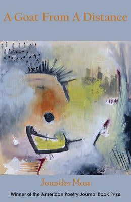 A Goat from a Distance by Moss, Jennifer