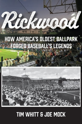 Rickwood: How America's Oldest Ballpark Forged Baseball's Legends by Whitt, Tim