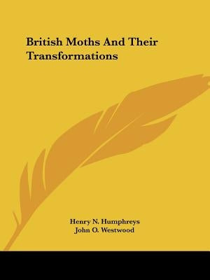 British Moths And Their Transformations by Humphreys, Henry N.