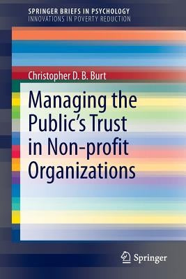 Managing the Public's Trust in Non-Profit Organizations by Burt, Christopher D. B.