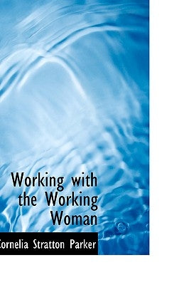 Working with the Working Woman by Parker, Cornelia Stratton