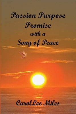 PASSION. PURPOSE. PROMISE. With a Song of Peace by Miles, Carollee