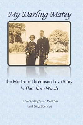 My Darling Matey: The Mostrom-Thompson Love Story: In Their Own Words by Summers, Bruce