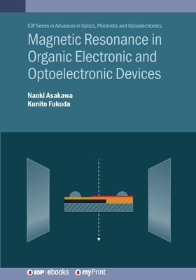 Magnetic Resonance in Organic Electronic and Optoelectronic Devices by Asakawa, Naoki