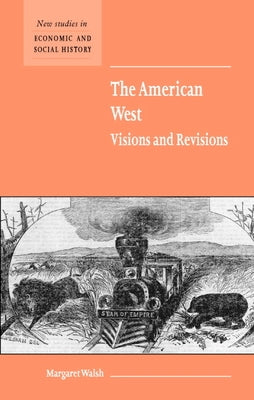 The American West. Visions and Revisions by Walsh, Margaret