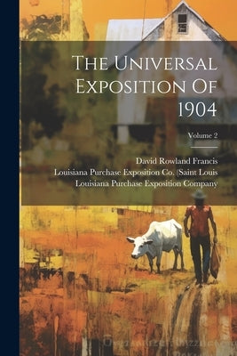 The Universal Exposition Of 1904; Volume 2 by Francis, David Rowland