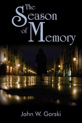 The Season of Memory by Gorski, John W.
