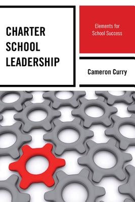 Charter School Leadership: Elements for School Success by Curry, Cameron