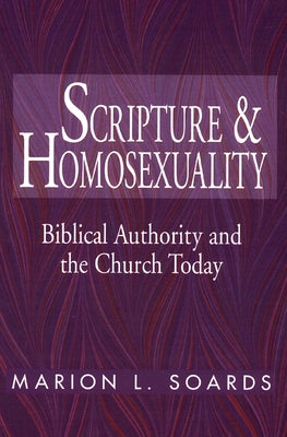 Scripture and Homosexuality: Biblical Authority and the Church Today by Soards, Marion L.