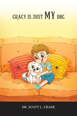 Gracy Is Just My Dog by Crane, Scott L.