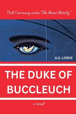 The Duke of Buccleuch: Nick Carraway writes The Great Gatsby by Lorde, A. S.