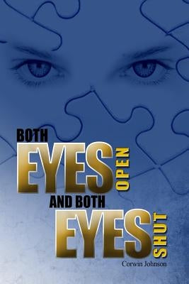 Both Eyes Open and Both Eyes Shut by Johnson, Corwin