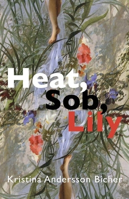 Heat, Sob, Lily by Andersson Bicher, Kristina