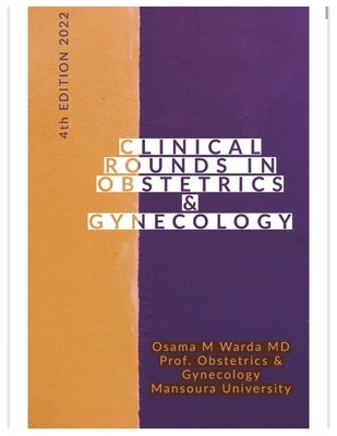 Clinical Rounds in Obstetrics & Gynecology: CLINICAL ROUNDS IN OBSTETRICS & GYNECOLOGY, Diagnosis in OBSTETRICS & GYNECOLOGY by Warda, Osama M.