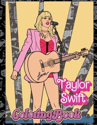 Tylor Swift coloring book: Teens and Adults with and Engaging Insights into Taylor's Journey to Stardom Perfect Gift for Girls and Boys by Dolton, Heath