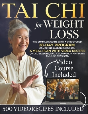 Tai Chi For Weight Loss: The complete guide with a structured 28-day program combining guided exercises, a meal plan with video recipes, video lessons by Kwan, Arthur