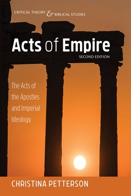 Acts of Empire, Second Edition: The Acts of the Apostles and Imperial Ideology by Petterson, Christina